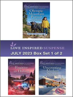 cover image of Love Inspired Suspense July 2023--Box Set 1 of 2/Olympic Mountain Pursuit/Fugitive in Hiding/Uncovering Alaskan Secrets